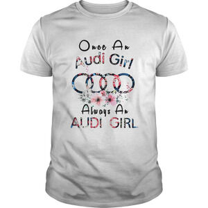 Once An Audi Girl Always A Audi Girl Shirt